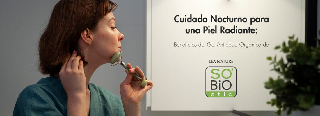 Cuidado Nocturno para una Piel Radiante: Beneficios del Gel Antiedad Orgánico de SO’BiO étic®