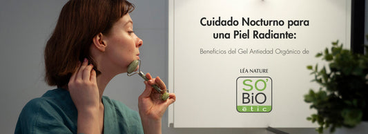 Cuidado Nocturno para una Piel Radiante: Beneficios del Gel Antiedad Orgánico de SO’BiO étic®