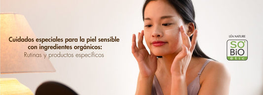 Cuidados especiales para la piel sensible con ingredientes orgánicos: Rutinas y productos específicos