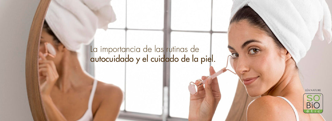La importancia de las rutinas de autocuidado y el cuidado de la piel